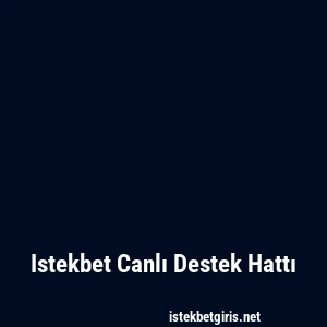 Istekbet Canlı Destek Hattı