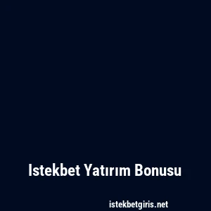 Istekbet Yatırım Bonusu